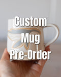 CUSTOM MUG Pre-Order (Canadian Orders Only)